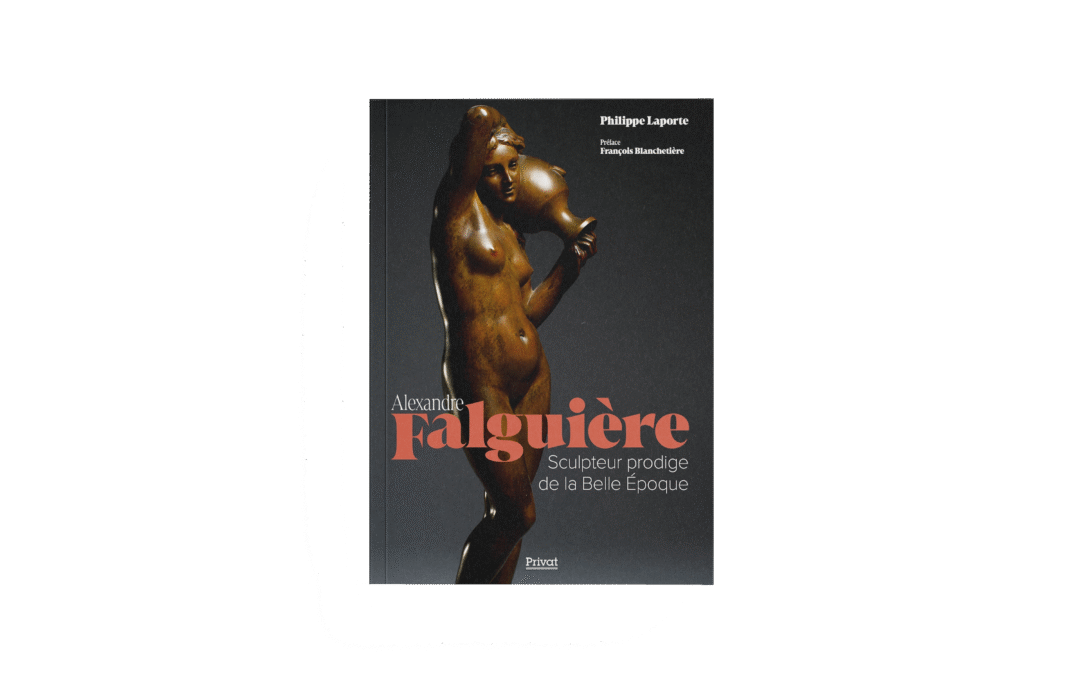 Alexandre Falguière, Sculpteur prodige de la Belle Époque – Philippe Laporte, Privat