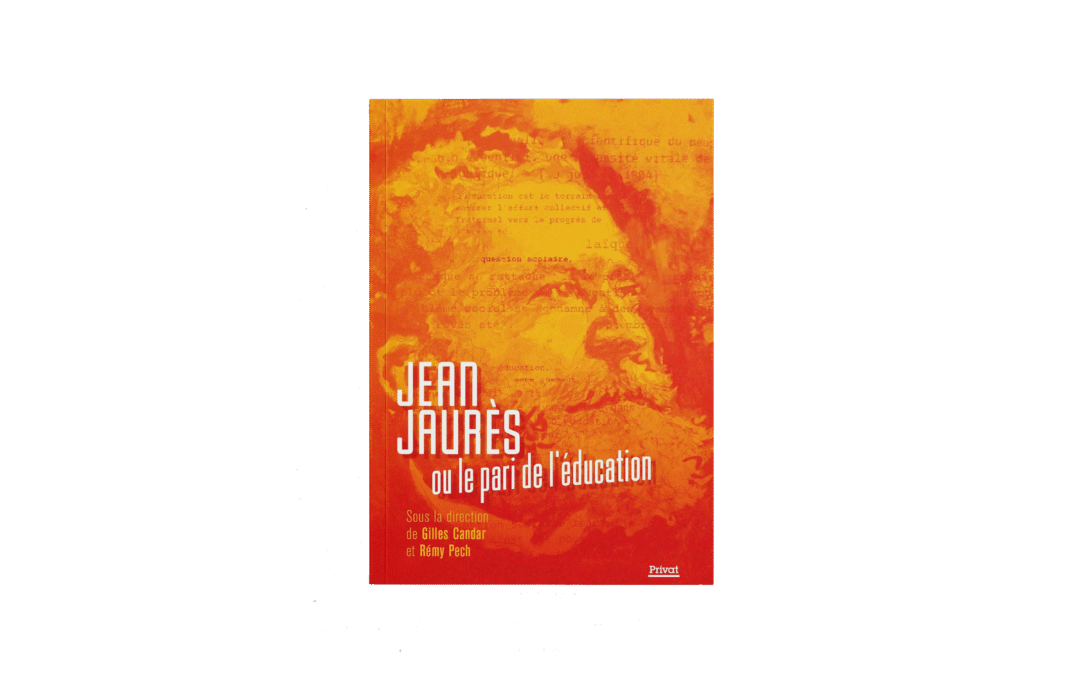 Jean Jaurès ou le pari de l’éducation – Gilles Candar et Rémy Pech, Privat